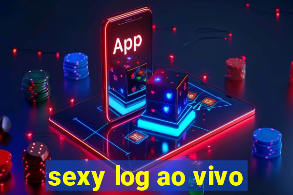 sexy log ao vivo